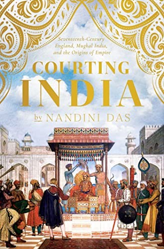 Book review-Courting India: Seventeenth-Century England, Mughal India and the Origins of Empire