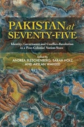 Pakistan at 75: Identity, Governance, and Conflict-Resolution in a Post-Colonial Nation-State